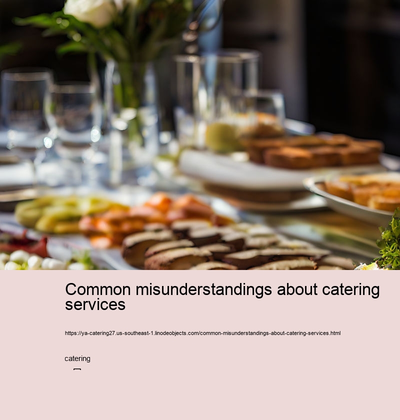 Common misunderstandings about catering services