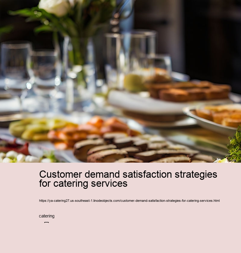 Customer demand satisfaction strategies for catering services